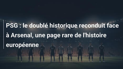 PSG : le doublé historique reconduit face à Arsenal, une page rare de l'histoire européenne