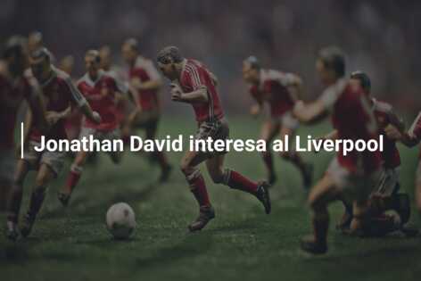 Jonathan David interesa al Liverpool