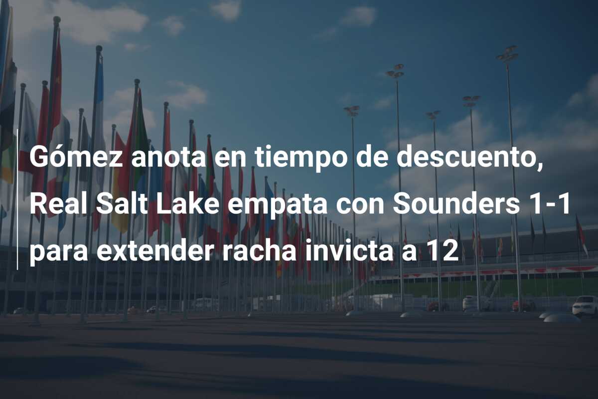 Gómez anota en tiempo de descuento, Real Salt Lake empata con Sounders 1-1 para extender racha invicta a 12
