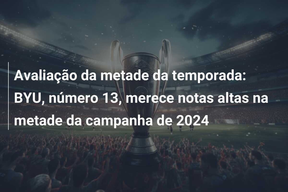 Avaliação da metade da temporada: BYU, número 13, merece notas altas na metade da campanha de 2024