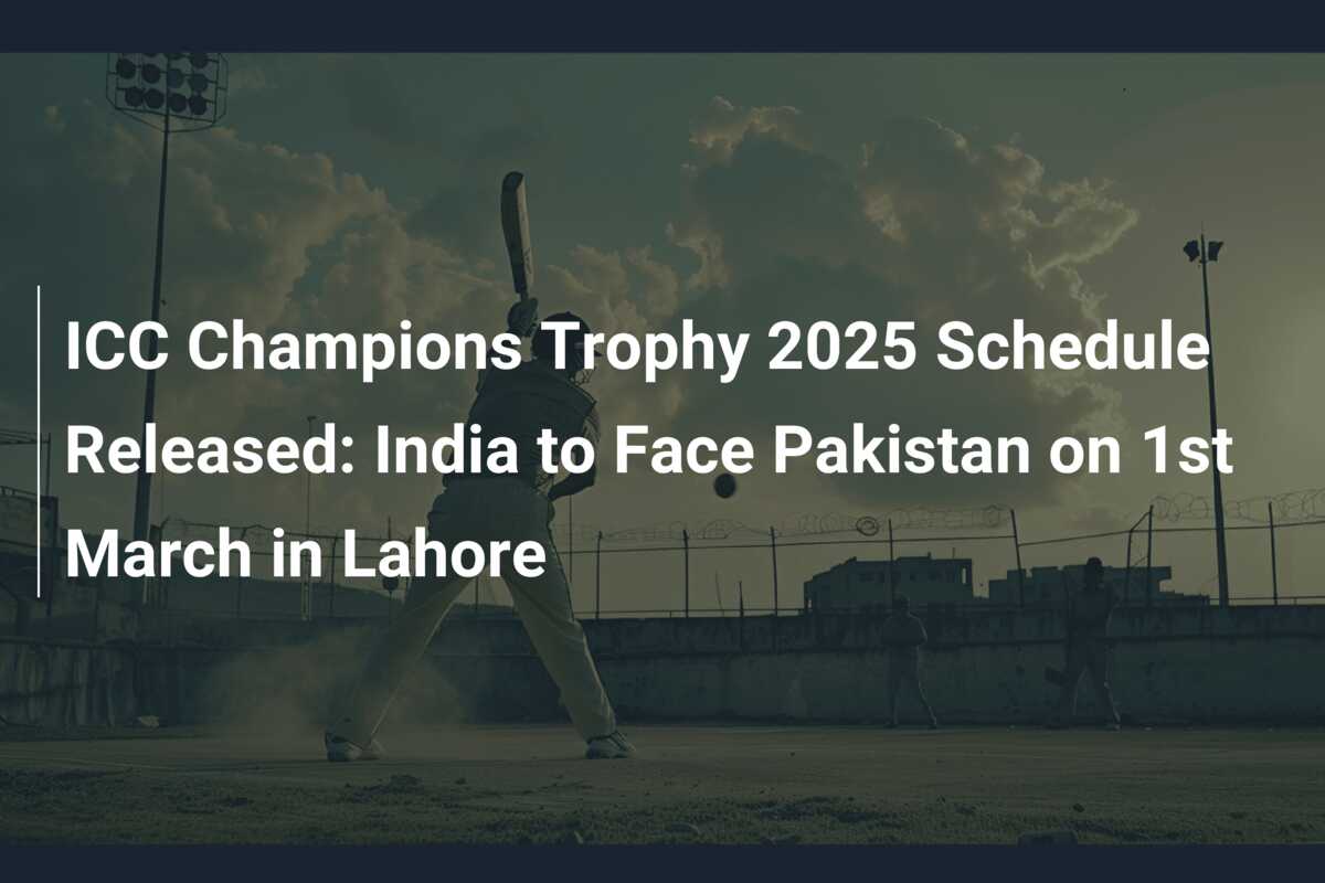 ICC Champions Trophy 2025 Schedule Released India to Face Pakistan on 1st March in Lahore