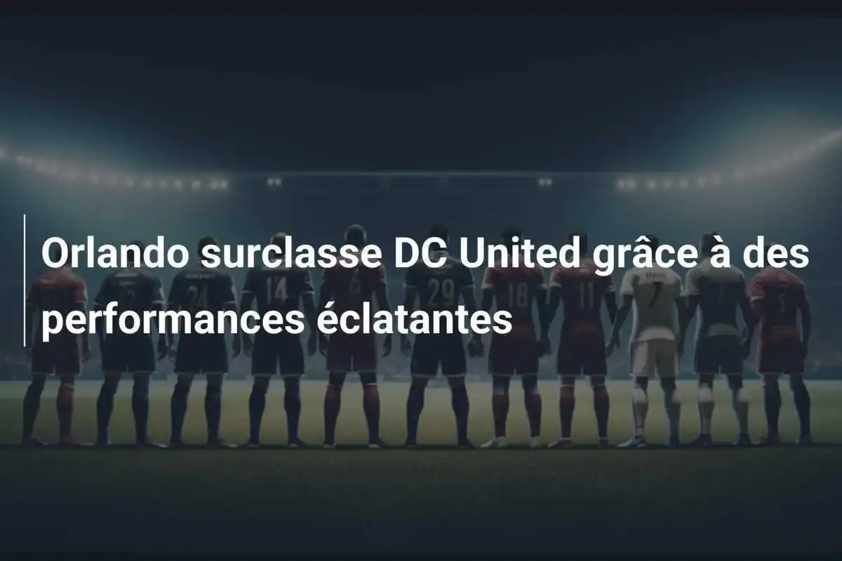 Orlando surclasse DC United grâce à des performances éclatantes