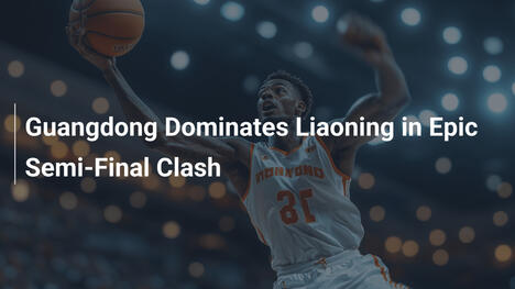 Guangdong dominiert Liaoning im Halbfinale