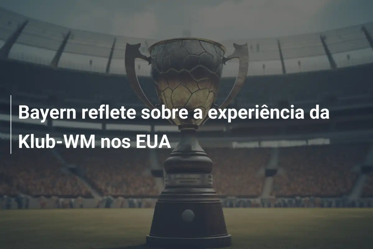 Bayern reflete sobre a experiência da Klub-WM nos EUA