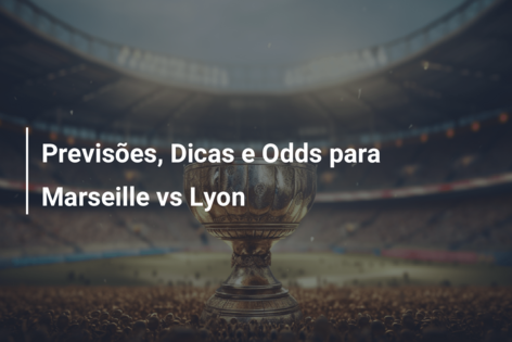 Previsões, Dicas e Odds para Marseille vs Lyon