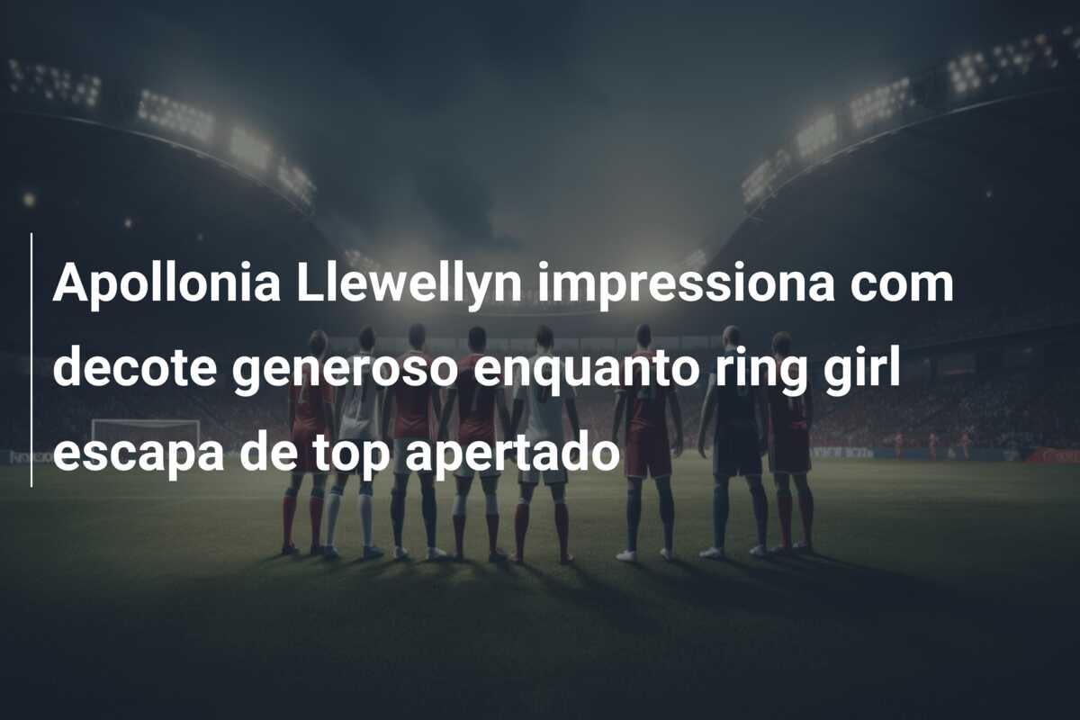Apollonia Llewellyn impressiona com decote generoso enquanto ring girl escapa de top apertado