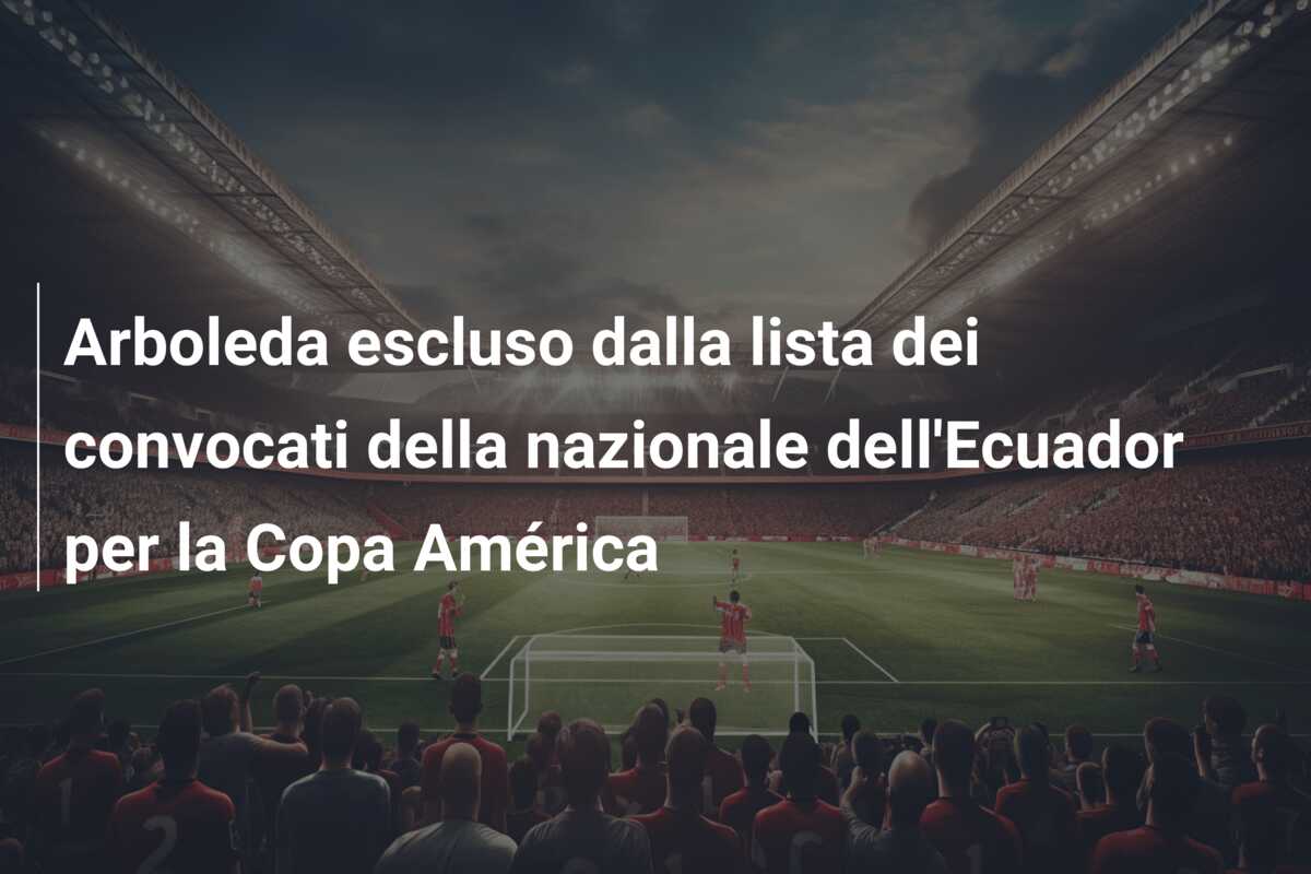 Arboleda escluso dalla lista dei convocati della nazionale dell’Ecuador per la Copa América