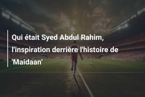 Qui était Syed Abdul Rahim, l’inspiration derrière l’histoire de ‘Maidaan’
