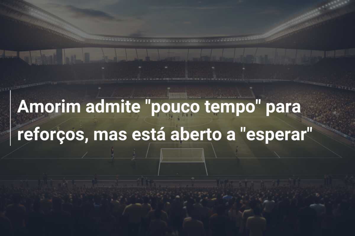Amorim admite “pouco tempo” para reforços, mas está aberto a “esperar”