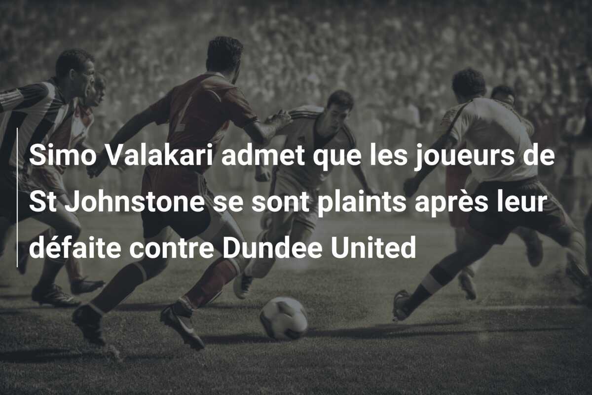Simo Valakari admet que les joueurs de St Johnstone se sont plaints après leur défaite contre Dundee United