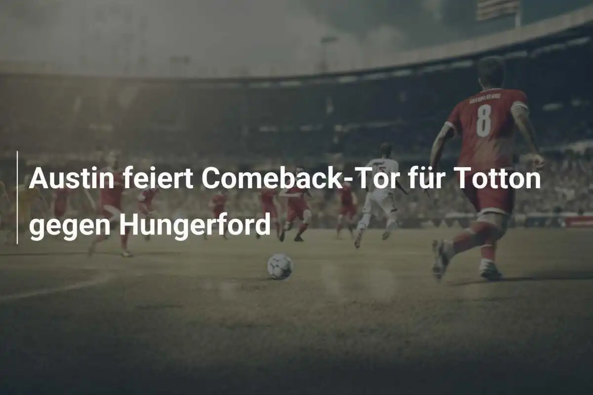 Austin feiert Comeback-Tor für Totton gegen Hungerford