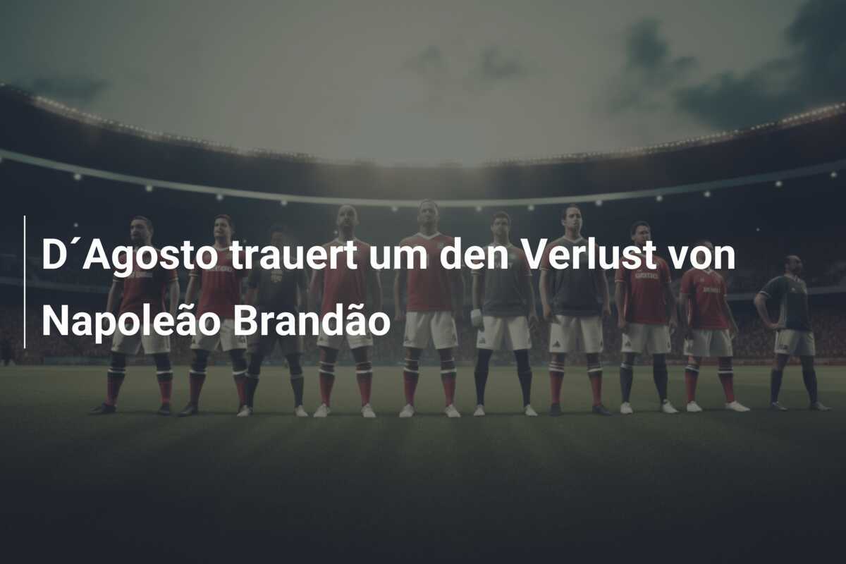 D´Agosto trauert um den Verlust von Napoleão Brandão