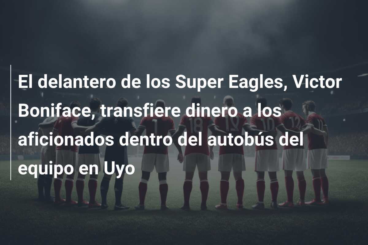 El delantero de los Super Eagles, Victor Boniface, transfiere dinero a los aficionados dentro del autobús del equipo en Uyo