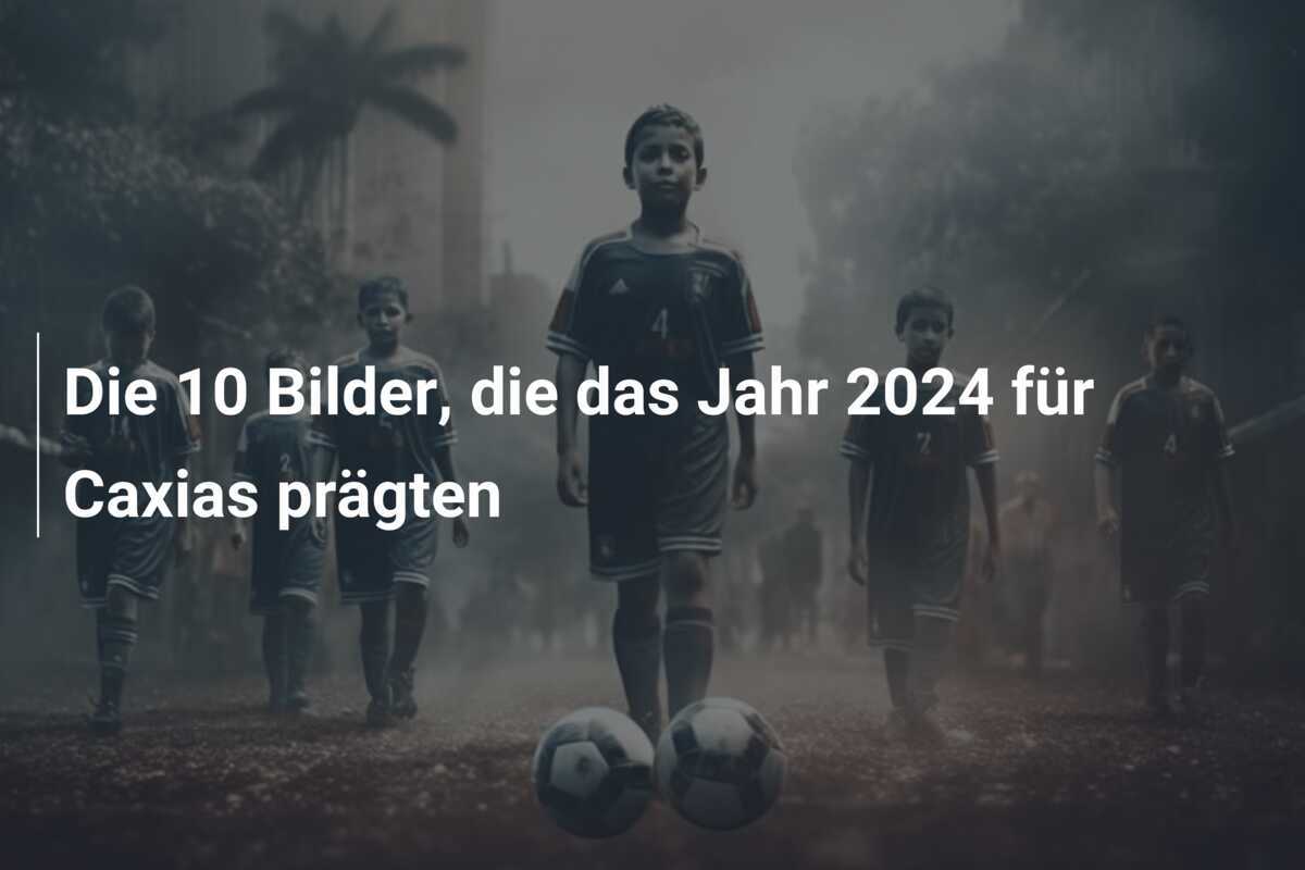 Die 10 Bilder, die das Jahr 2024 für Caxias prägten