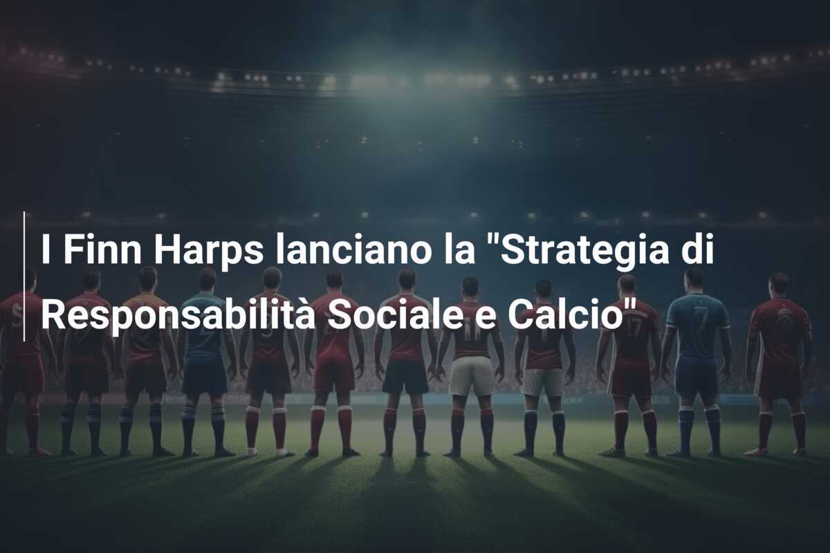 I Finn Harps lanciano la "Strategia di Responsabilità Sociale e Calcio"