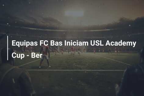 Equipas FC Bas Iniciam USL Academy Cup – Ber