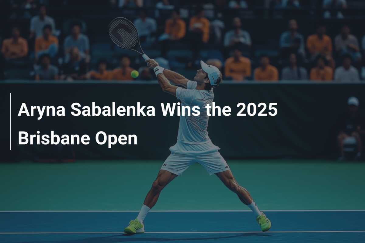Aryna Sabalenka gewinnt die Brisbane Open 2025