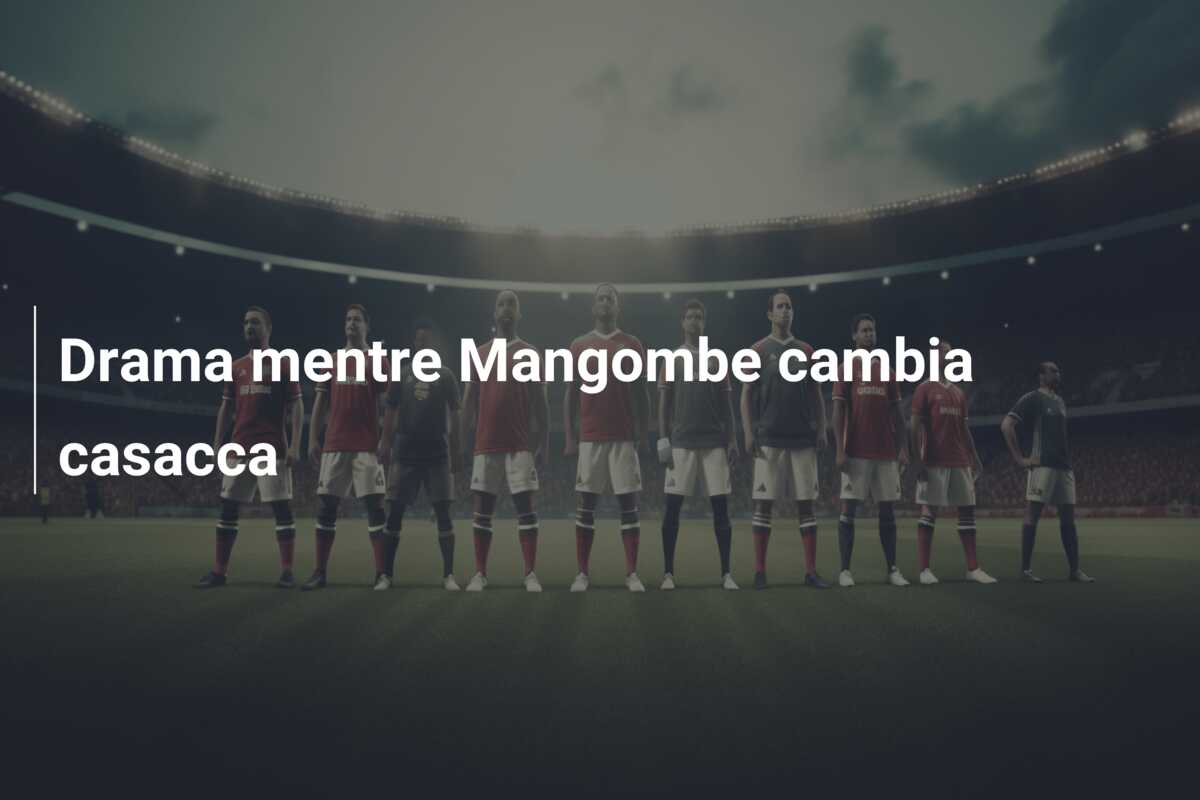 Drama mentre Mangombe cambia casacca