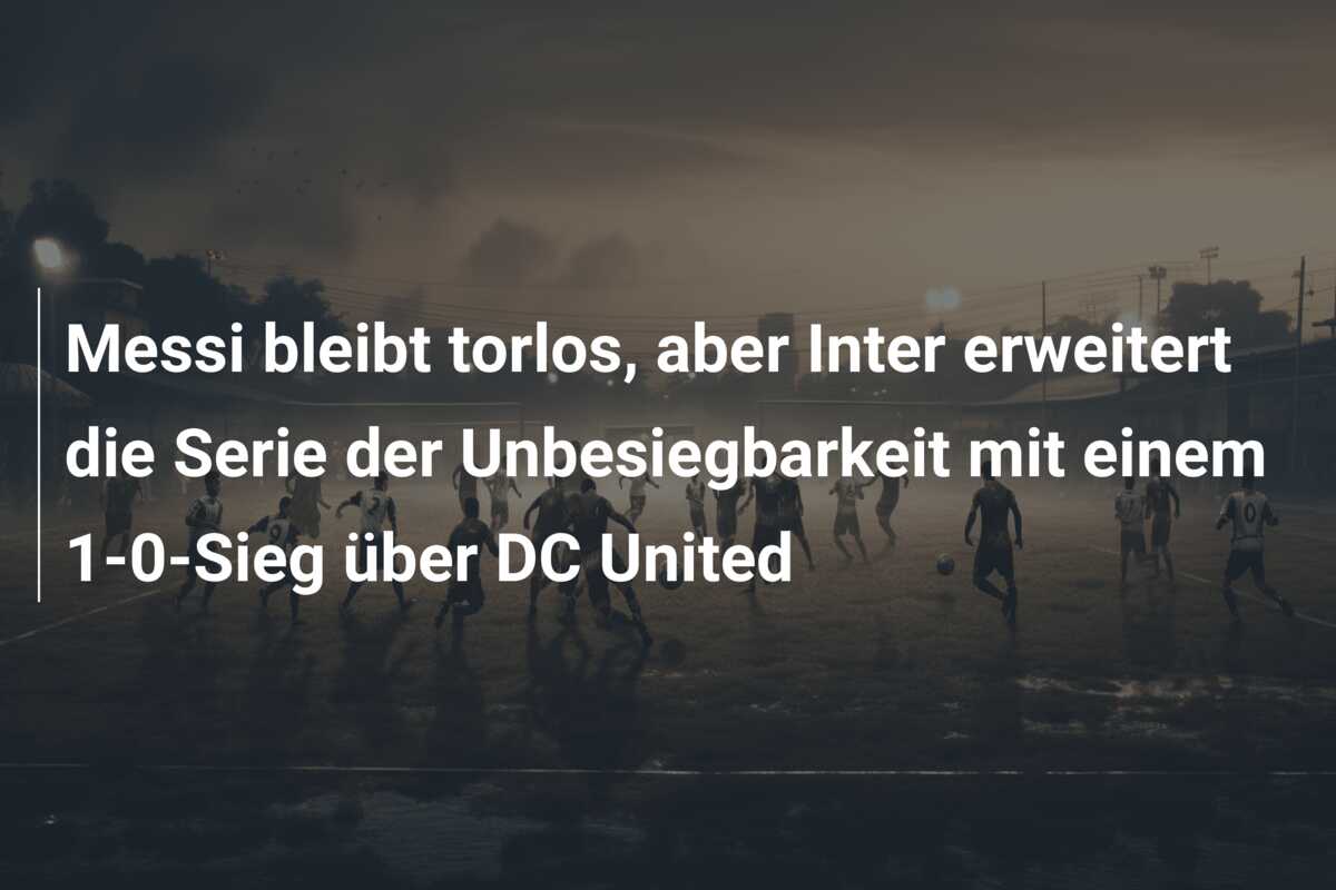 Messi bleibt torlos, aber Inter erweitert die Serie der Unbesiegbarkeit mit einem 1-0-Sieg über DC United