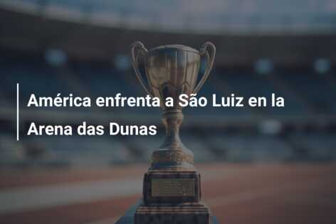 América enfrenta a São Luiz en la Arena das Dunas