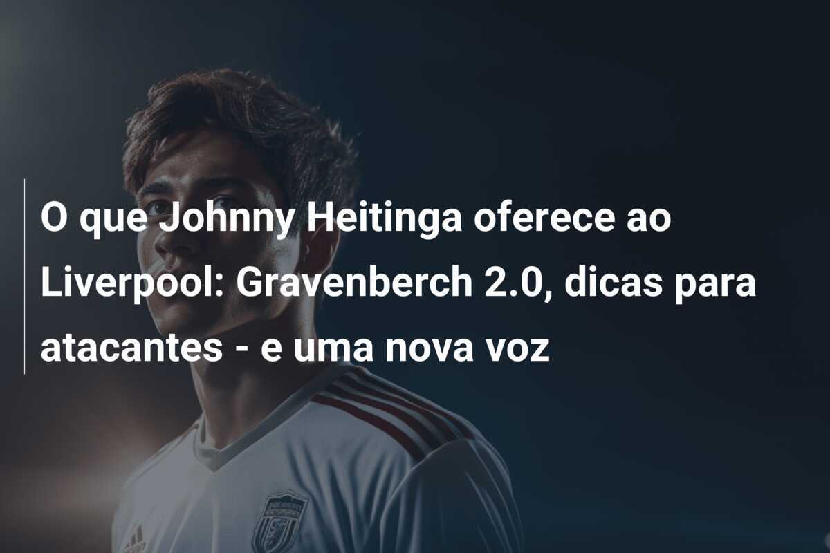 O que Johnny Heitinga oferece ao Liverpool: Gravenberch 2.0, dicas para atacantes - e uma nova voz