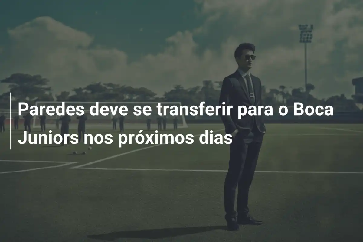 Paredes deve se transferir para o Boca Juniors nos próximos dias