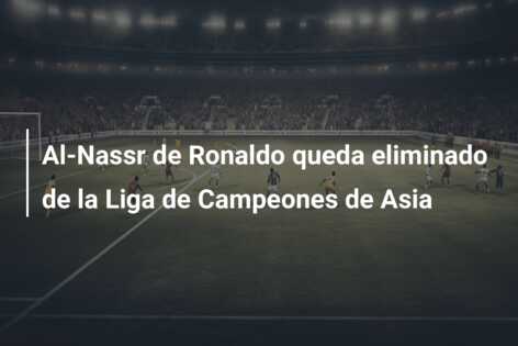 Al-Nassr de Ronaldo queda eliminado de la Liga de Campeones de Asia
