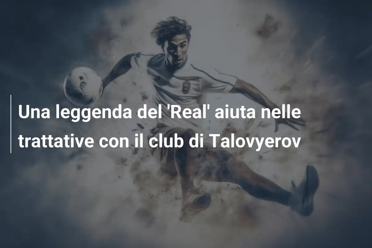 Una leggenda del 'Real' aiuta nelle trattative con il club di Talovyerov