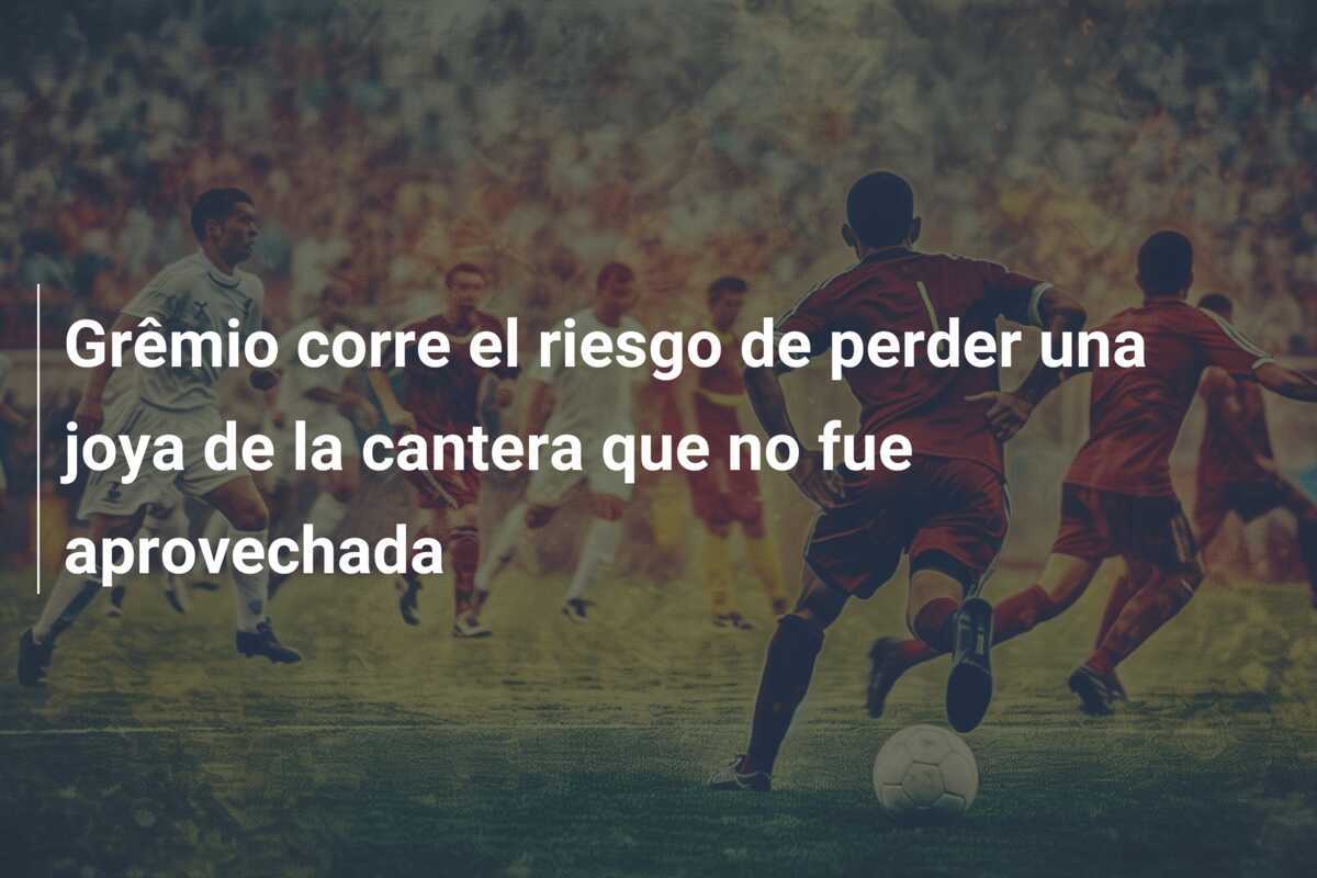 Grêmio corre el riesgo de perder una joya de la cantera que no fue aprovechada