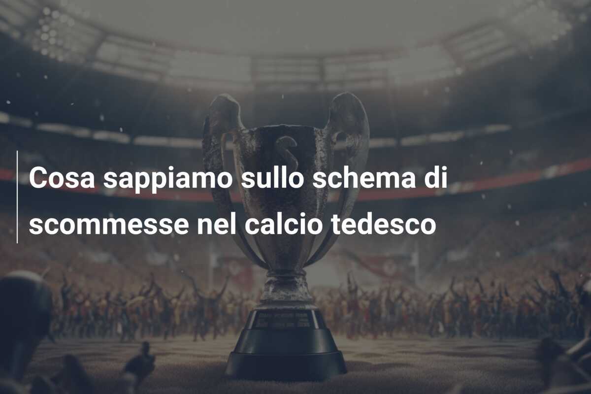 Cosa sappiamo sullo schema di scommesse nel calcio tedesco