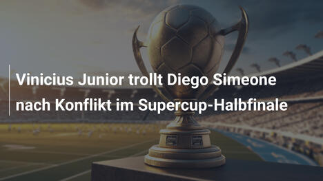 Vinicius Junior trollt Diego Simeone nach Konflikt im Supercup-Halbfinale