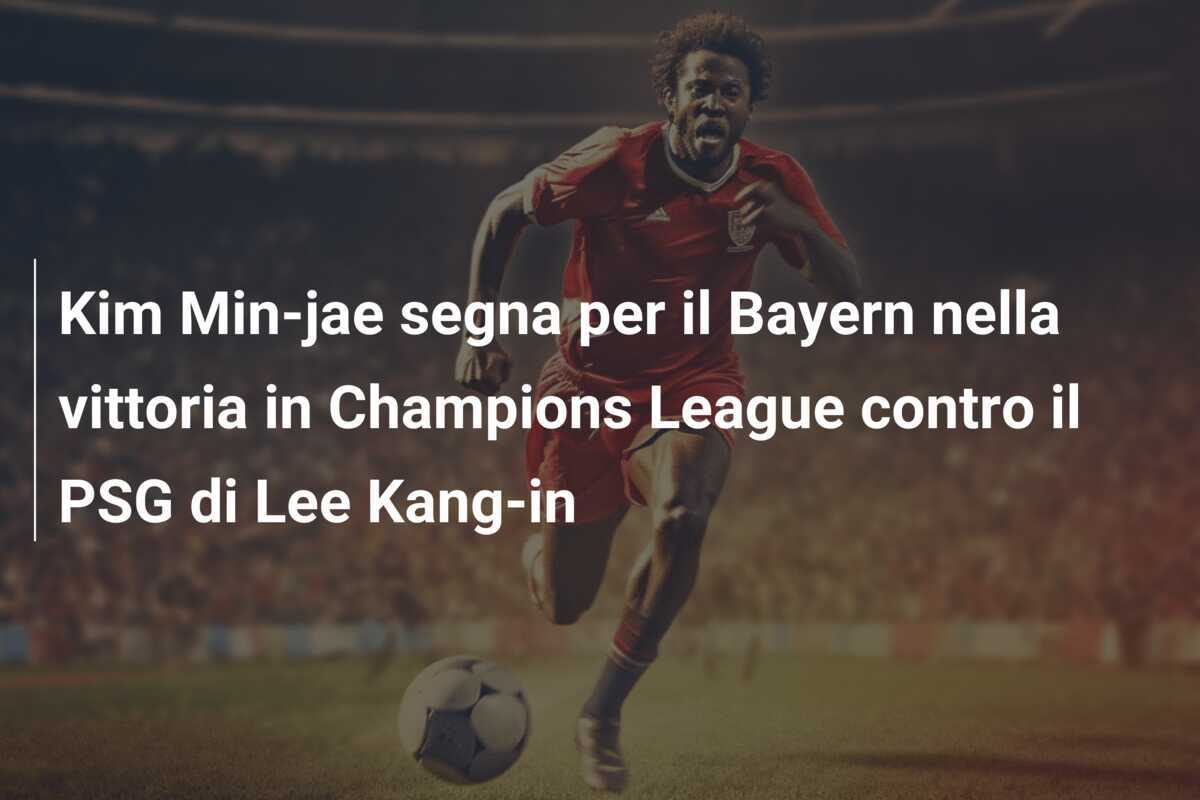 Kim Min-jae segna per il Bayern nella vittoria in Champions League contro il PSG di Lee Kang-in