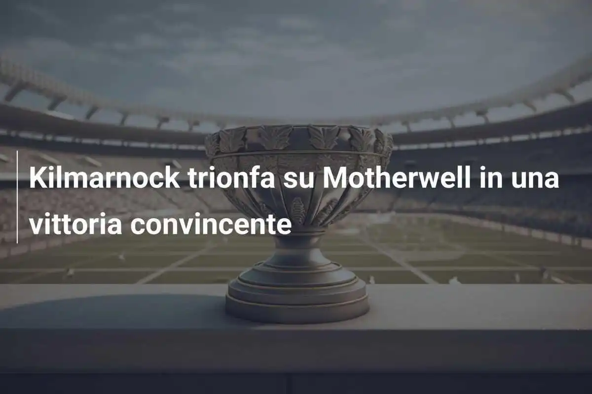 Kilmarnock trionfa su Motherwell in una vittoria convincente