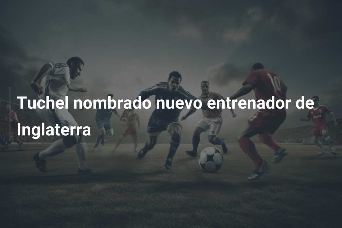 Tuchel nombrado nuevo entrenador de Inglaterra