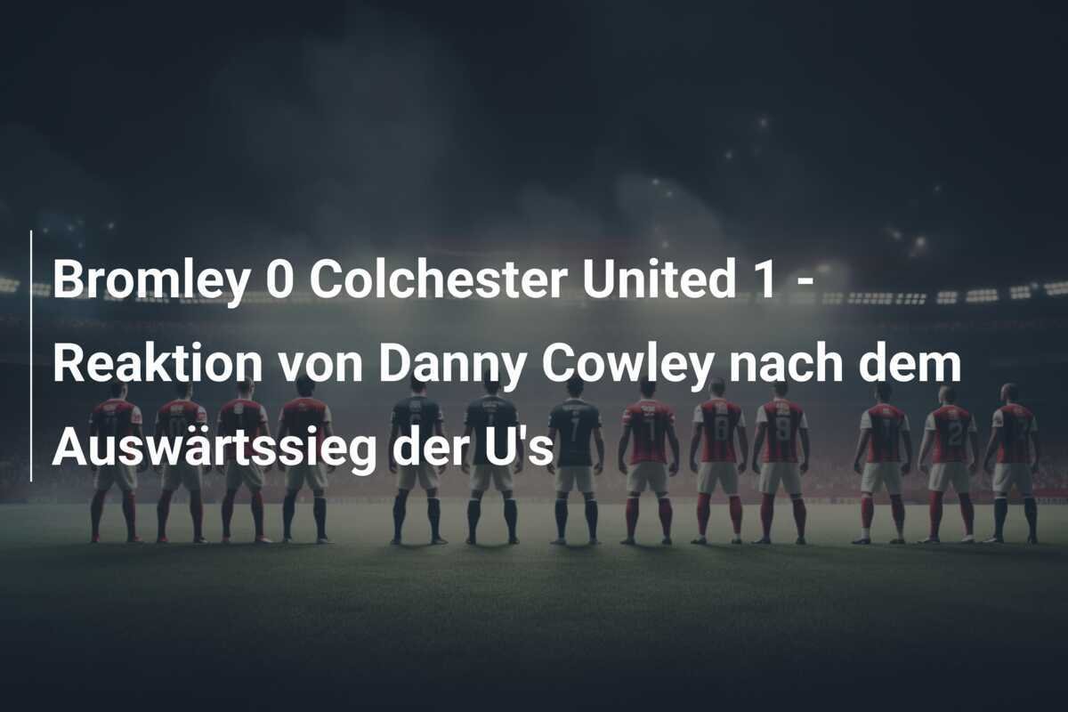 Bromley 0 Colchester United 1 - Reaktion von Danny Cowley nach dem Auswärtssieg der U's