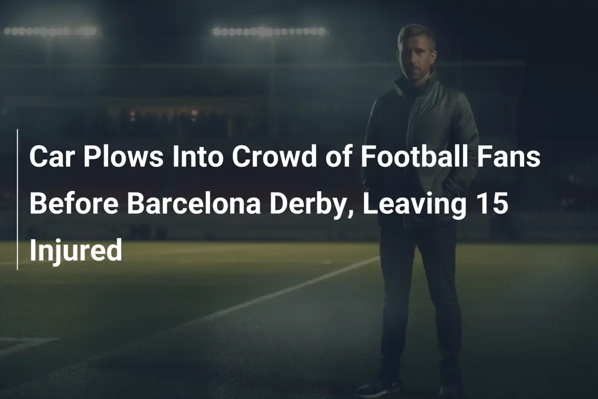 Car Plows Into Crowd of Football Fans Before Barcelona Derby, Leaving ...