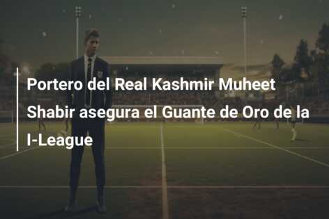 Portero del Real Kashmir Muheet Shabir asegura el Guante de Oro de la I-League