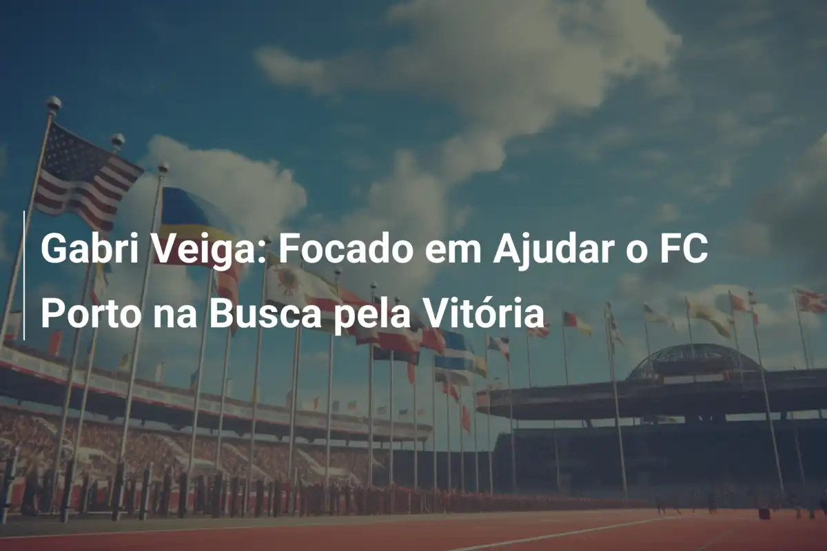 Gabri Veiga: Focado em Ajudar o FC Porto na Busca pela Vitória