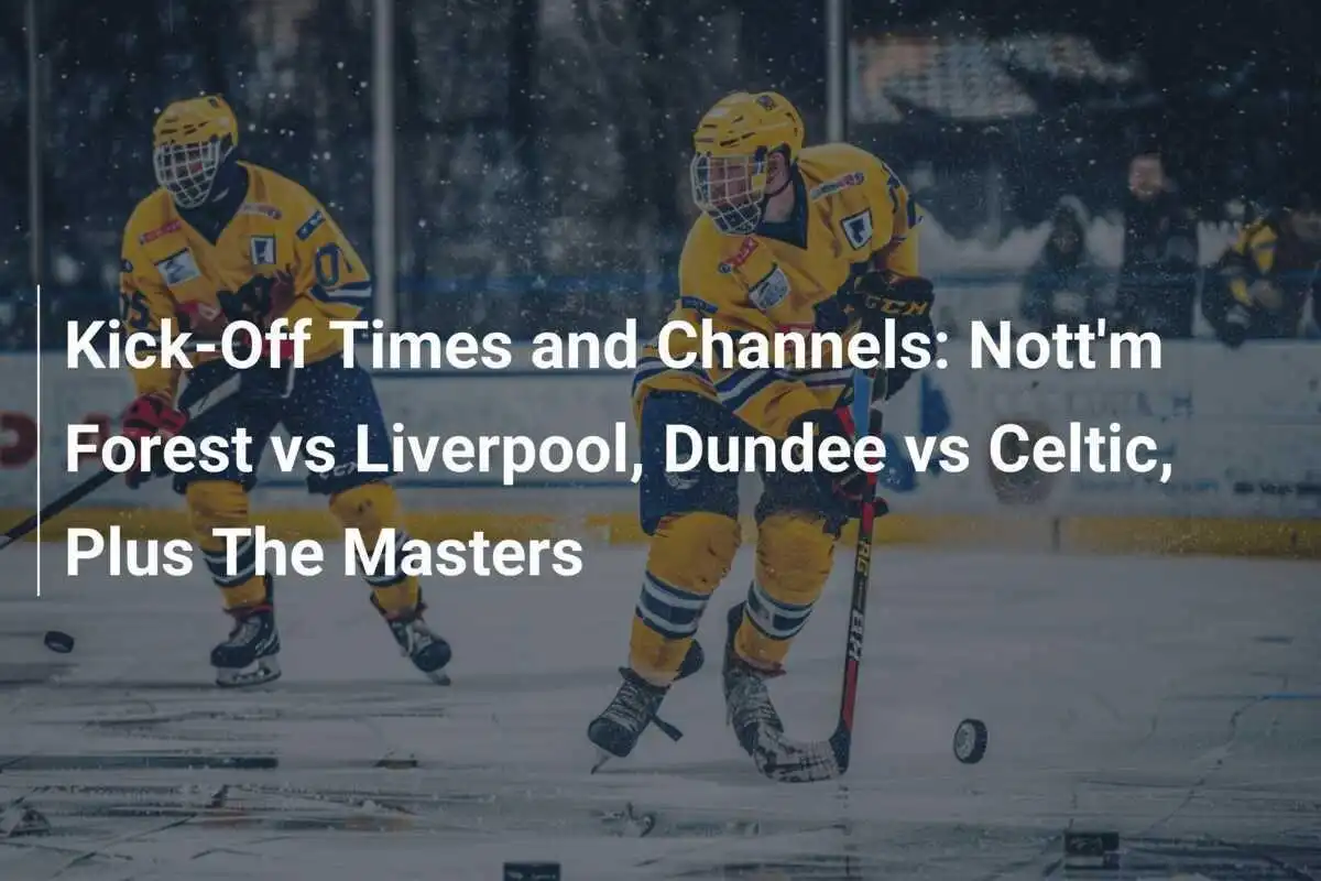 Anstoßzeiten und Sender: Nottingham Forest gegen Liverpool, Dundee gegen Celtic, plus die Masters