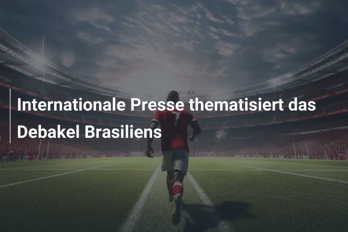 Internationale Presse thematisiert das Debakel Brasiliens