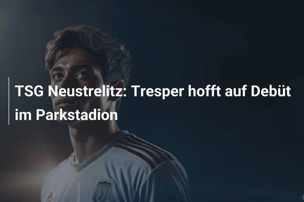 TSG Neustrelitz: Tresper hofft auf Debüt im Parkstadion