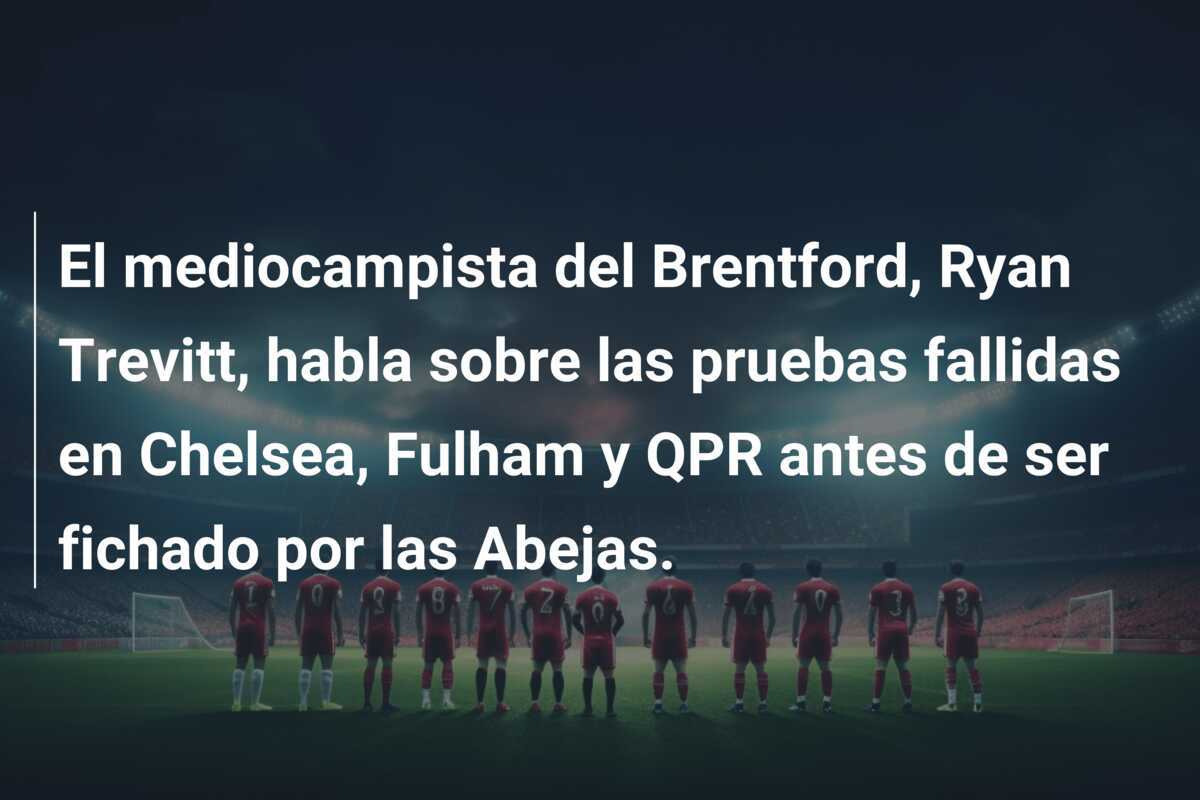 El mediocampista del Brentford, Ryan Trevitt, habla sobre las pruebas fallidas en Chelsea, Fulham y QPR antes de ser fichado por las Abejas.