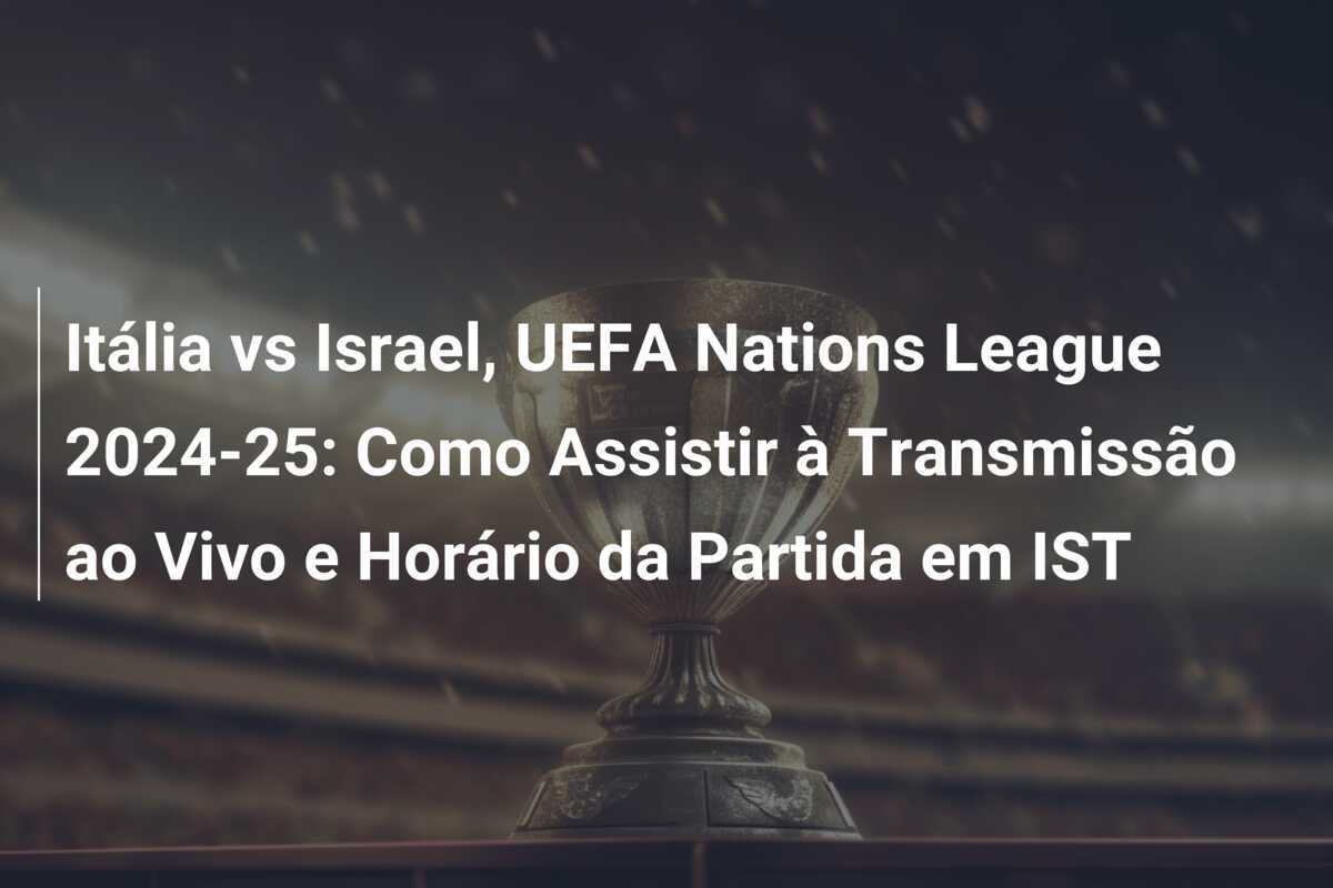 Itália vs Israel, UEFA Nations League 2024-25: Como Assistir à Transmissão ao Vivo e Horário da Partida em IST