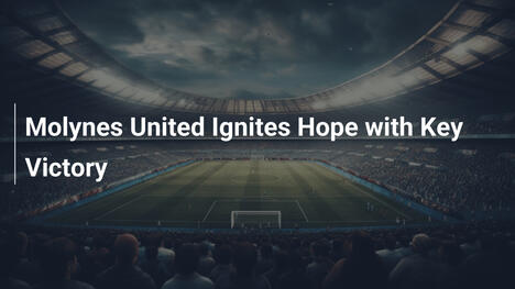 Molynes United weckt Hoffnungen mit wichtigem Sieg