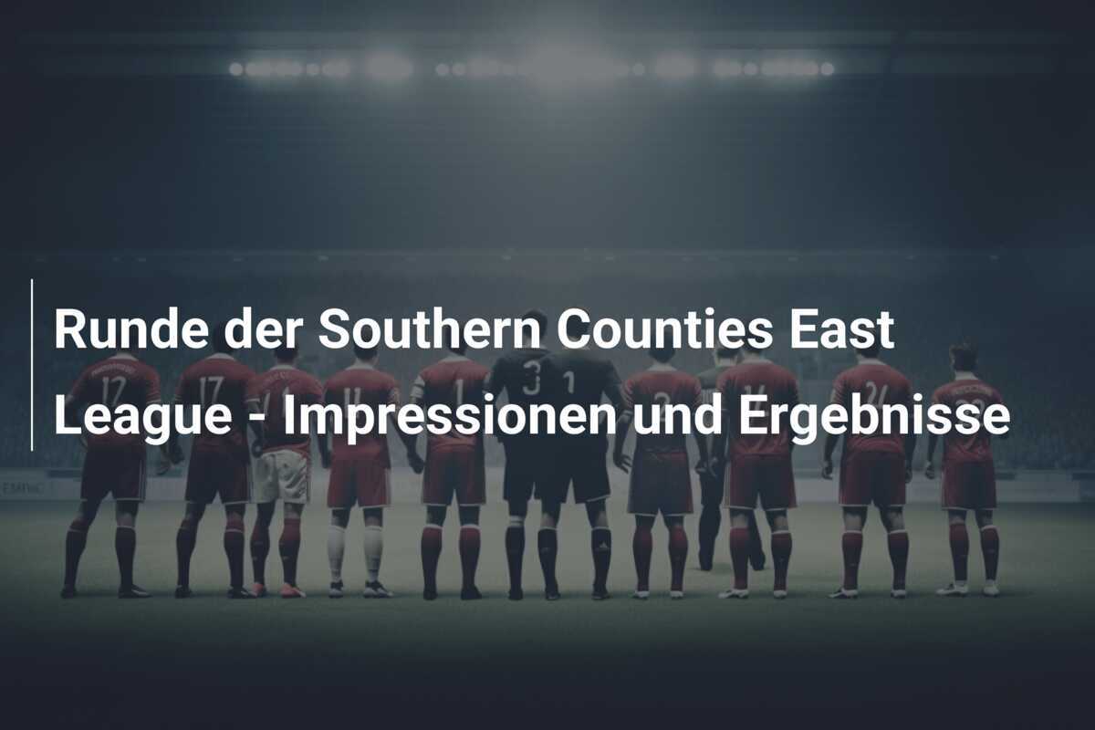 Runde der Southern Counties East League - Impressionen und Ergebnisse