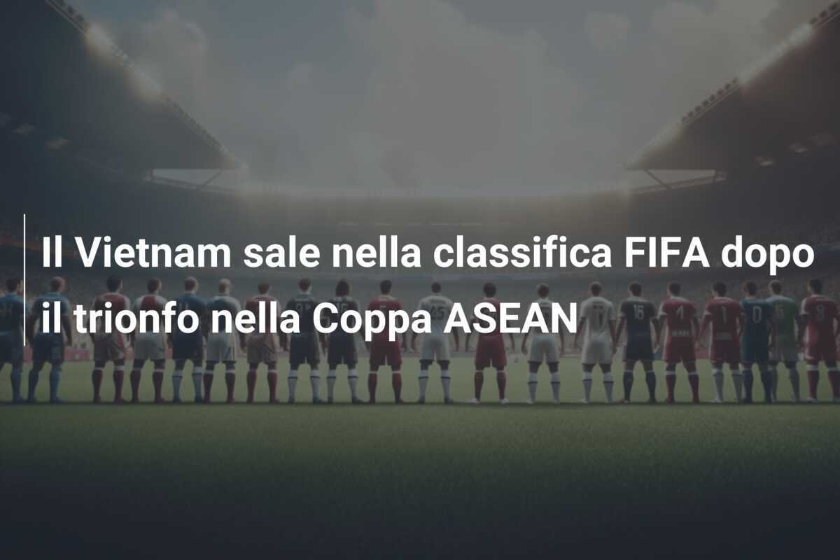Il Vietnam sale nella classifica FIFA dopo il trionfo nella Coppa ASEAN