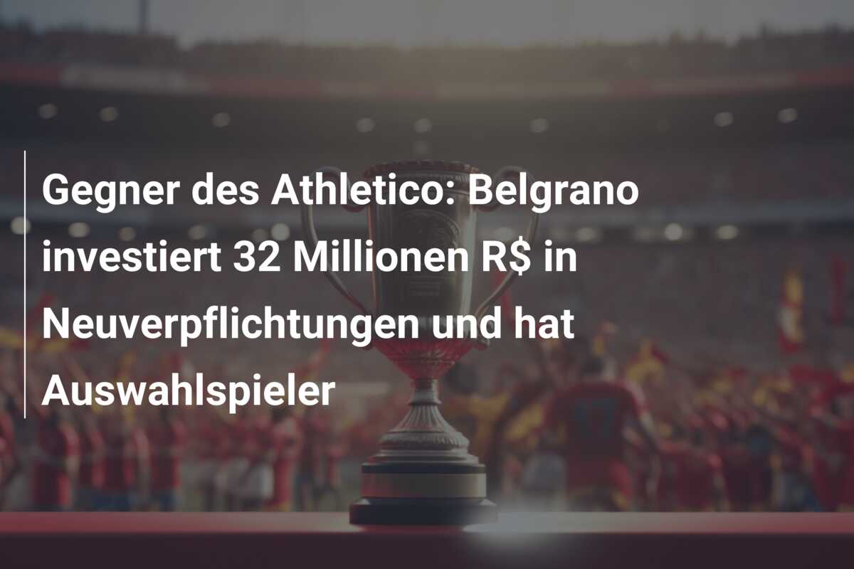 Gegner des Athletico: Belgrano investiert 32 Millionen R$ in Neuverpflichtungen und hat Auswahlspieler