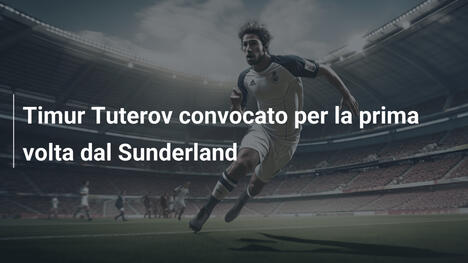 Timur Tuterov convocato per la prima volta dal Sunderland