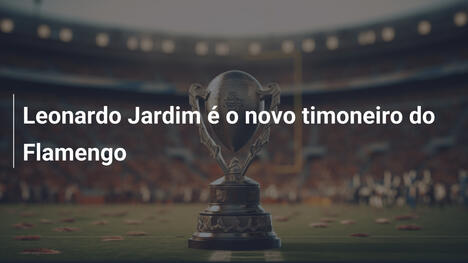 Leonardo Jardim é o novo timoneiro do Flamengo