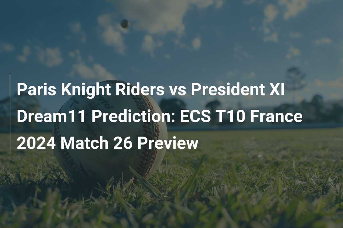 Paris Knight Riders vs President XI Dream11 Prediction: ECS T10 France 2024  Match 26 Preview - 777score.com